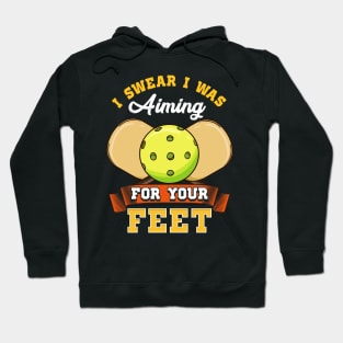 Pickleball I Swear I Was Aiming For Your Feet Hoodie